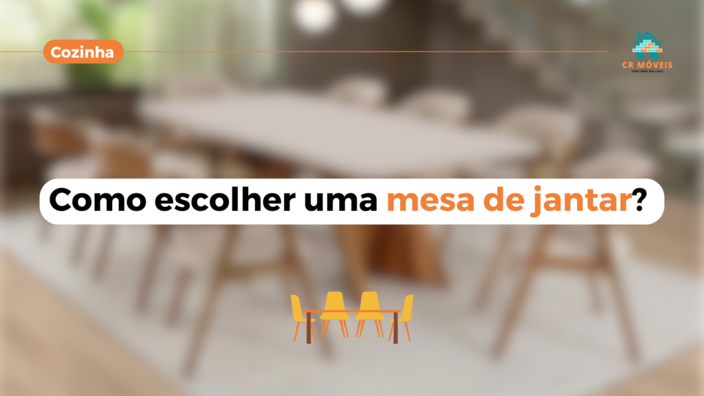 Saiba como escolher uma mesa de jantar perfeita na CR Móveis.