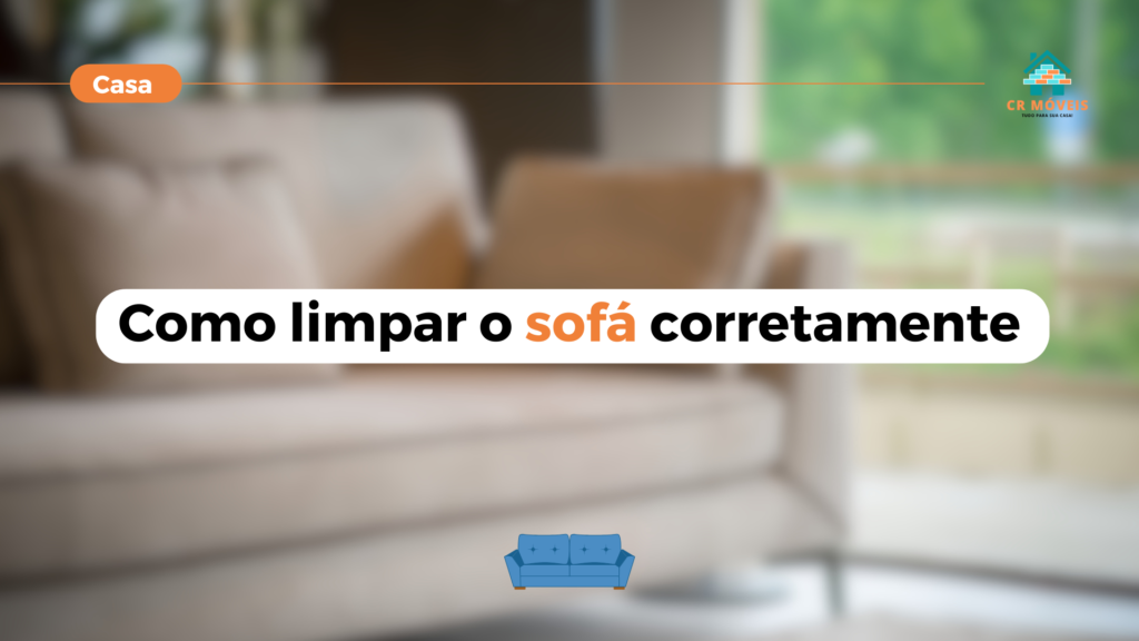 Veja como limpar o sofá corretamente aqui no artigo da CR Móveis