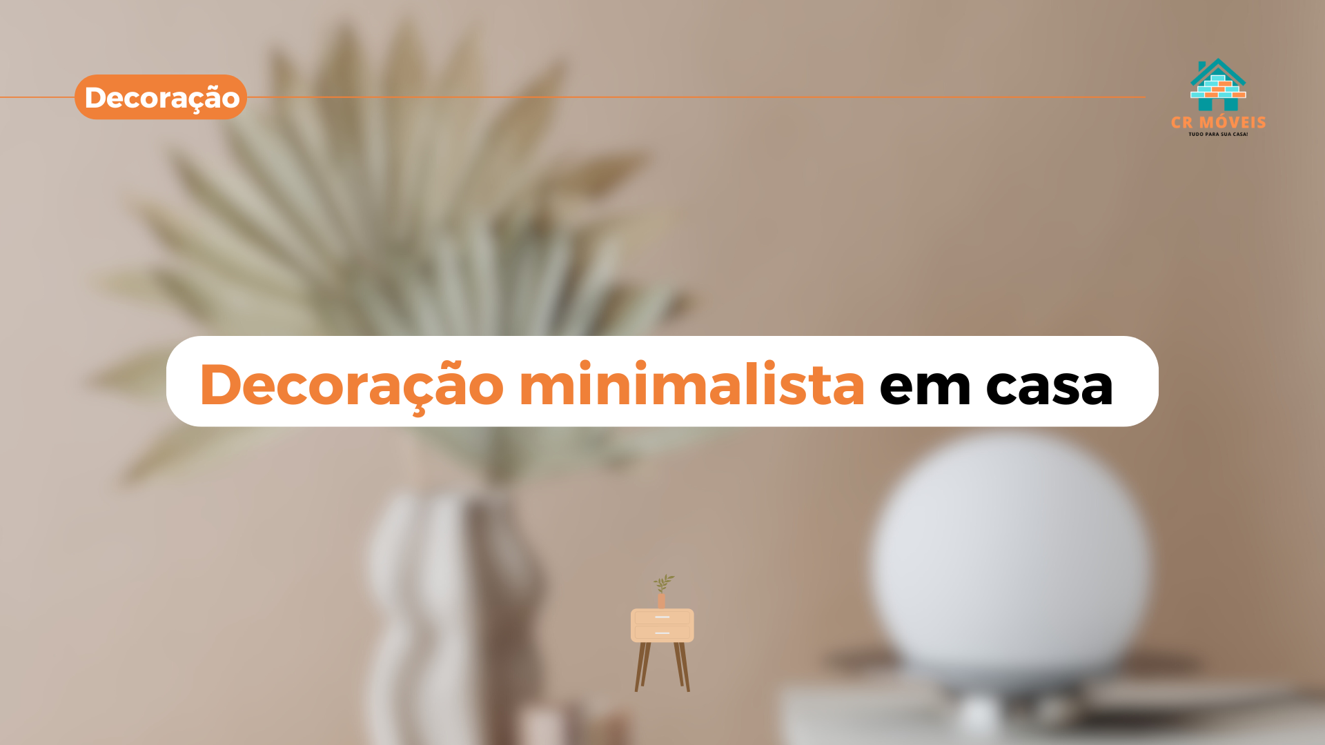 Confira como fazer uma decoração minimalista em casa com a CR Móveis.