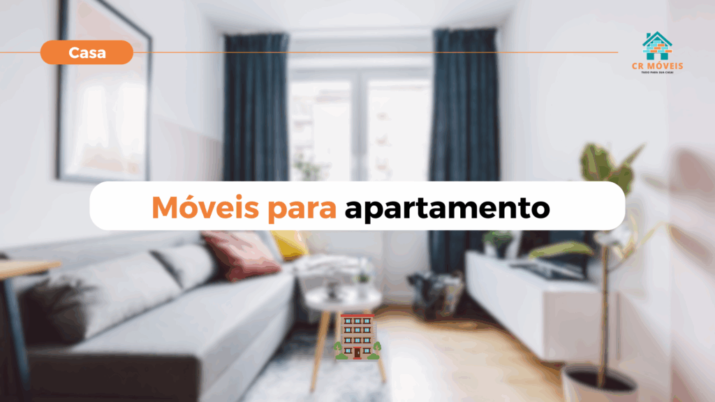 Veja opções incríveis de móveis para apartamentos na CR Móveis