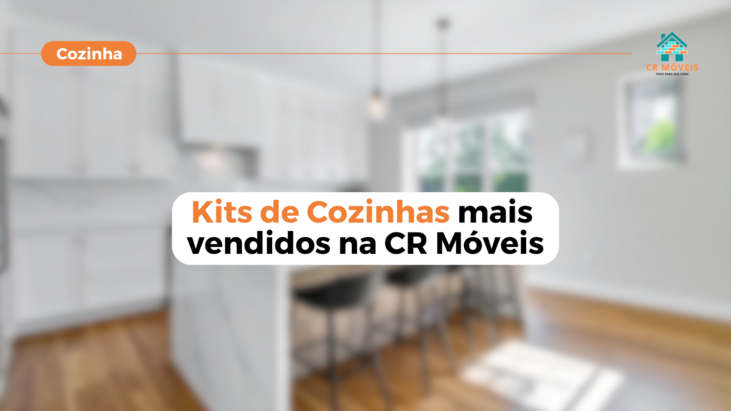 Conheça os kits de cozinha mais vendidos na CR Móveis