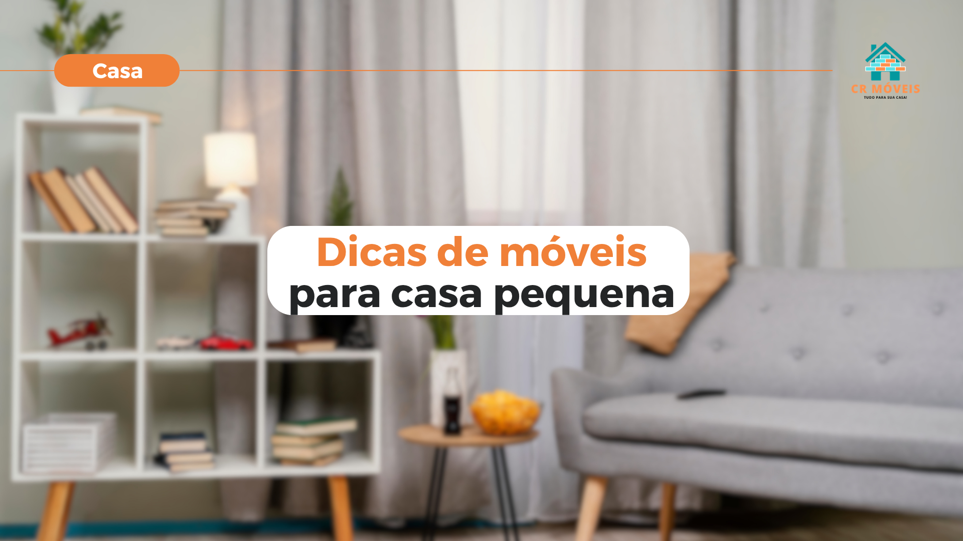 Dicas de móveis para casa pequena na CR Móveis